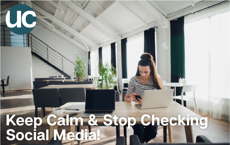 Keep Calm & Stop Checking Social Media!