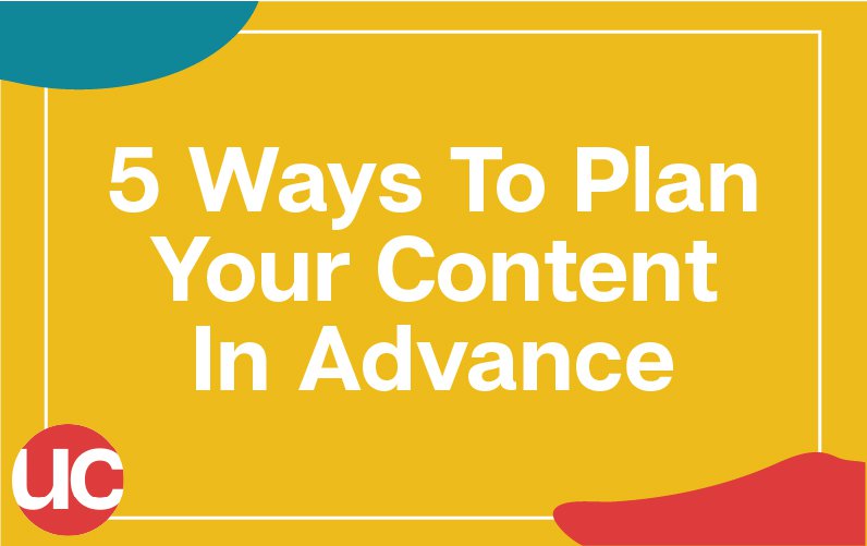 5 Ways to plan your content in advance - Content Planning