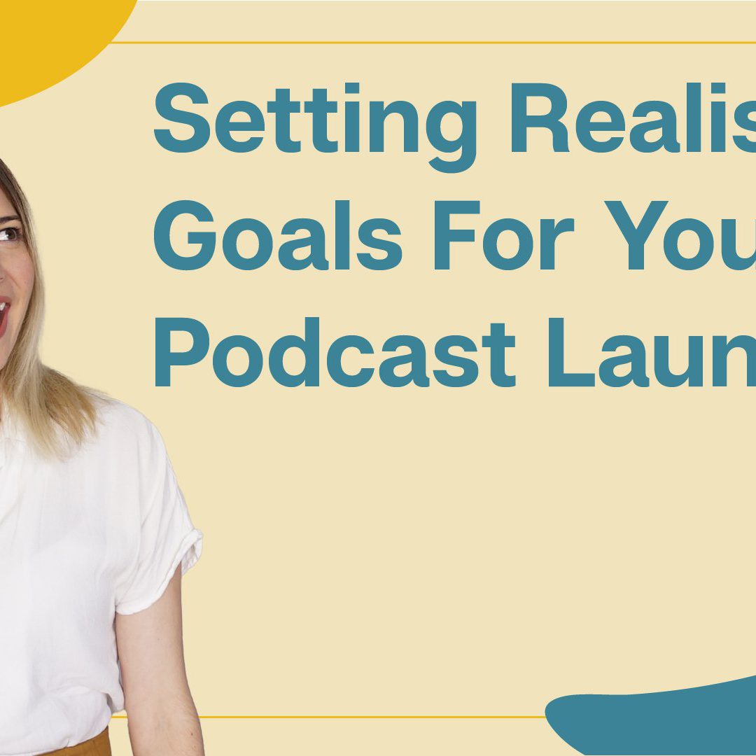 Setting Podcast Launch Goals