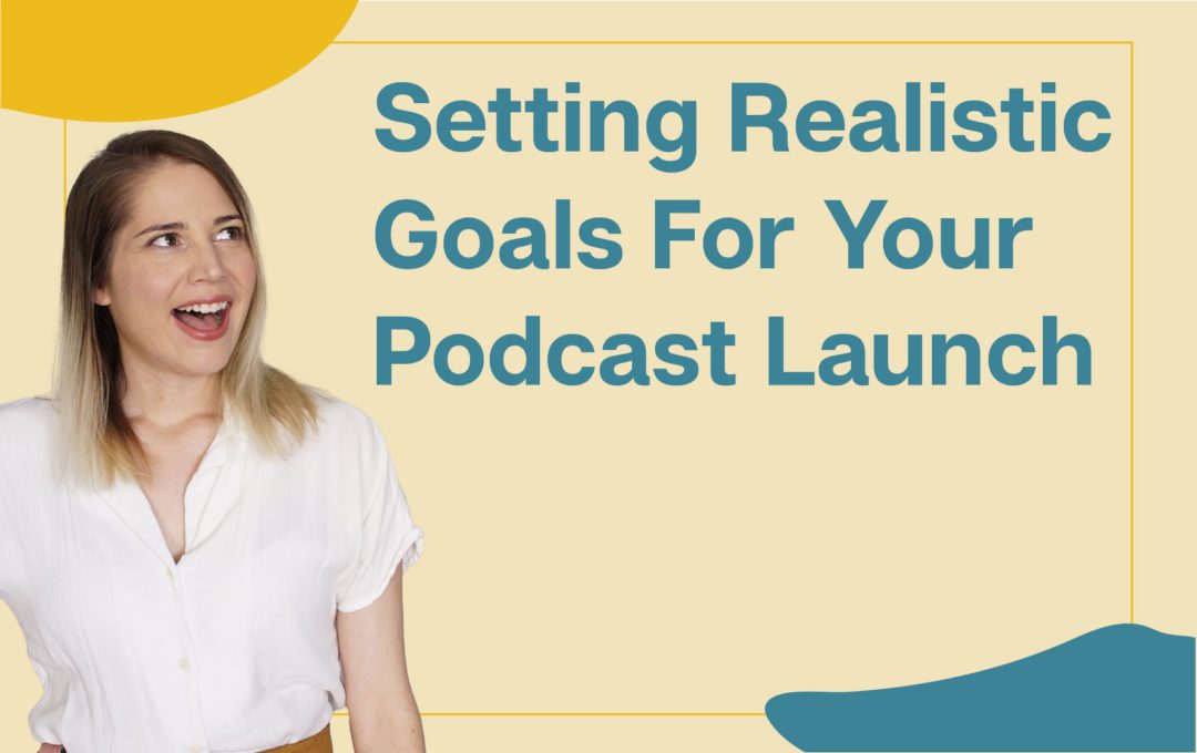 Setting Podcast Launch Goals Setting Podcast Launch Goals