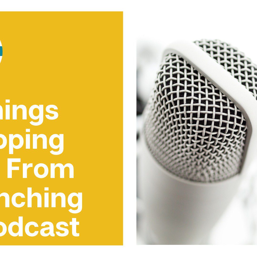 5 Things Stopping You From Launching A Podcast