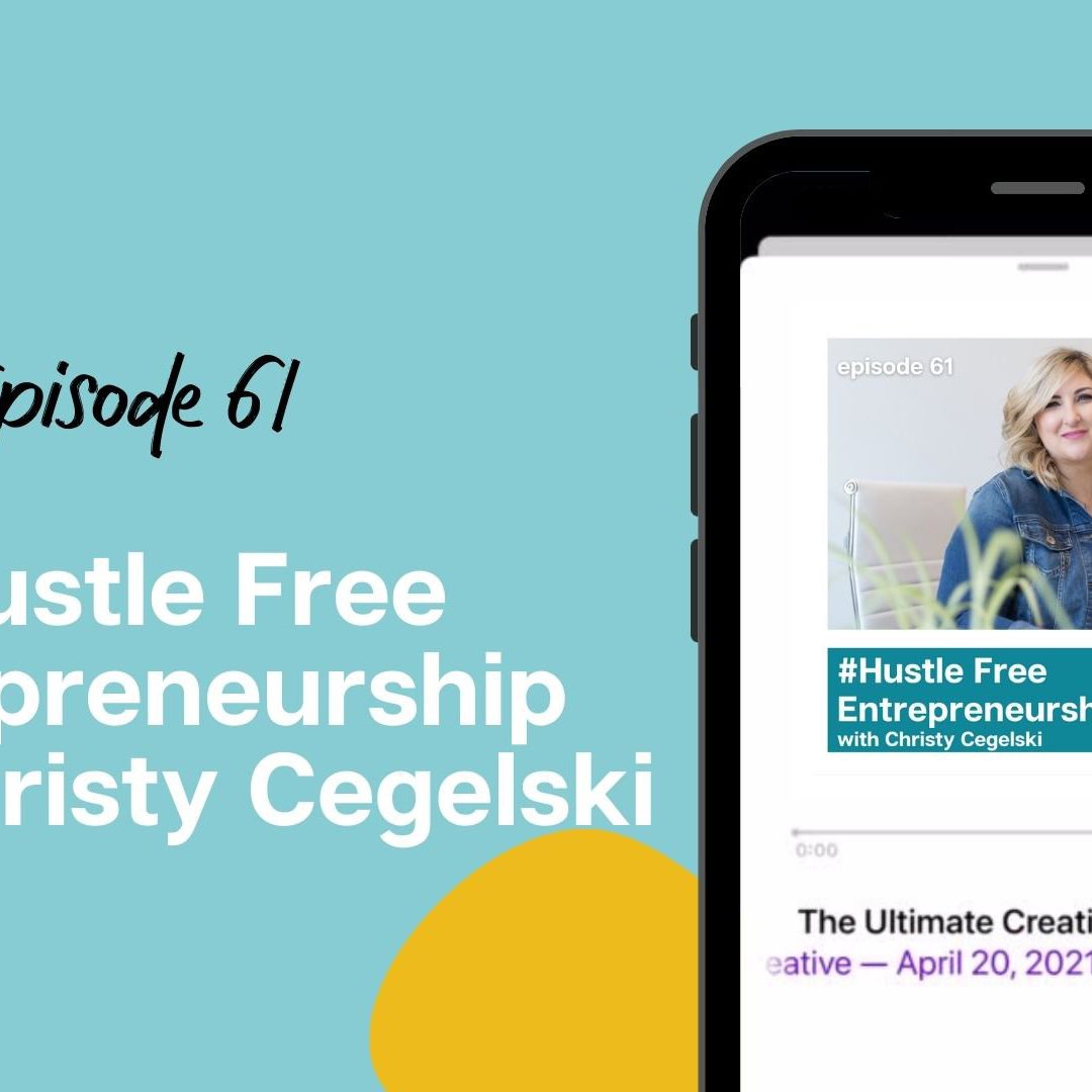 #Hustle Free Entrepreneurship with Christy Cegelski